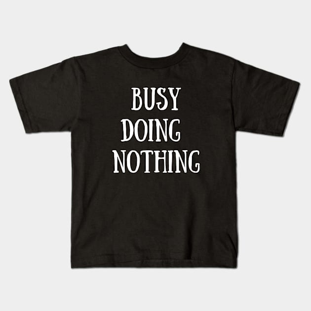 busy Doing Nothing Kids T-Shirt by FalconPod